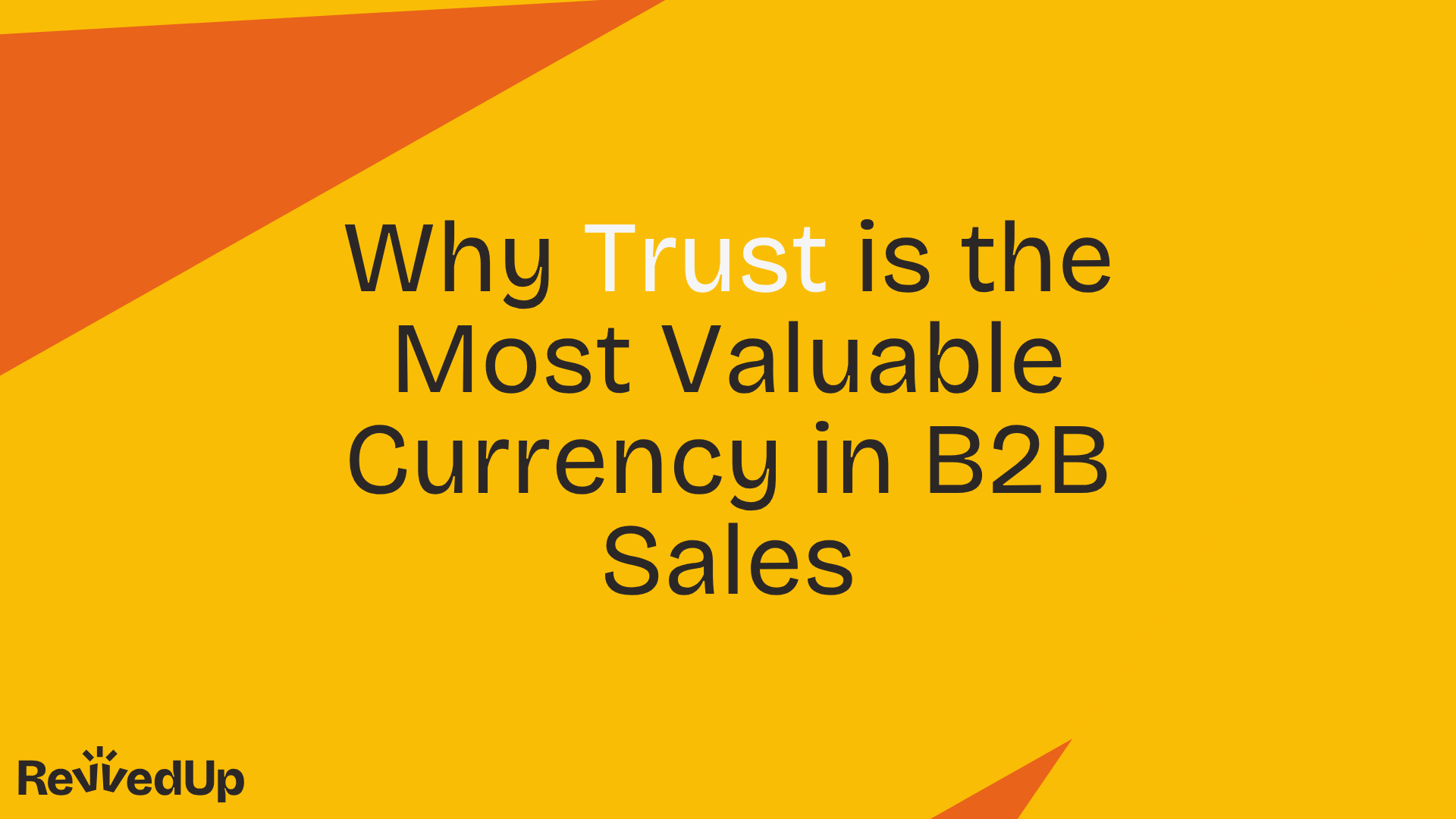 Why Trust is the Hardest—and Most Valuable—Currency in B2B Sales