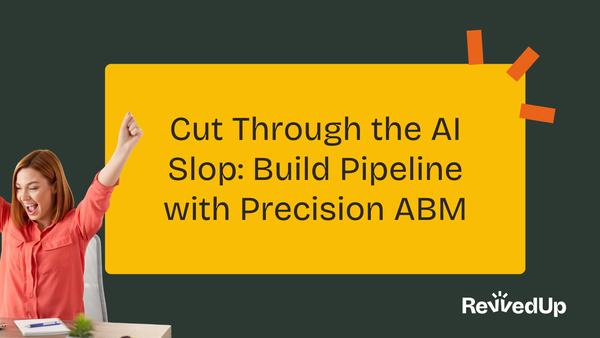 Cut Through the AI Slop: Build Pipeline with Precision ABM